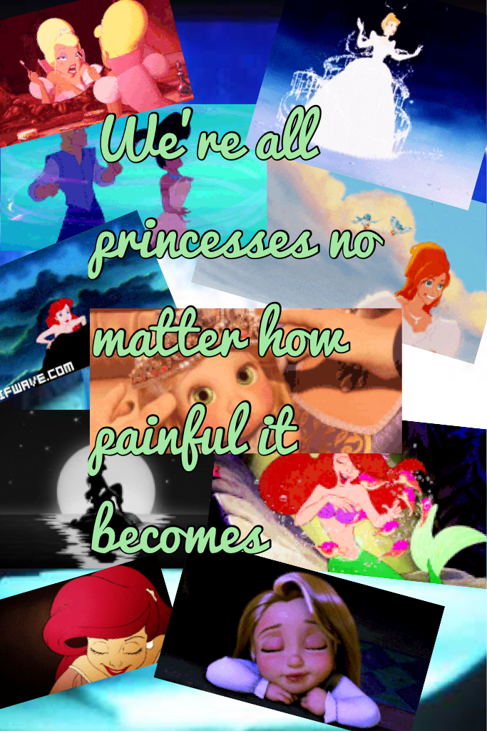 We're all princesses no matter how painful it becomes