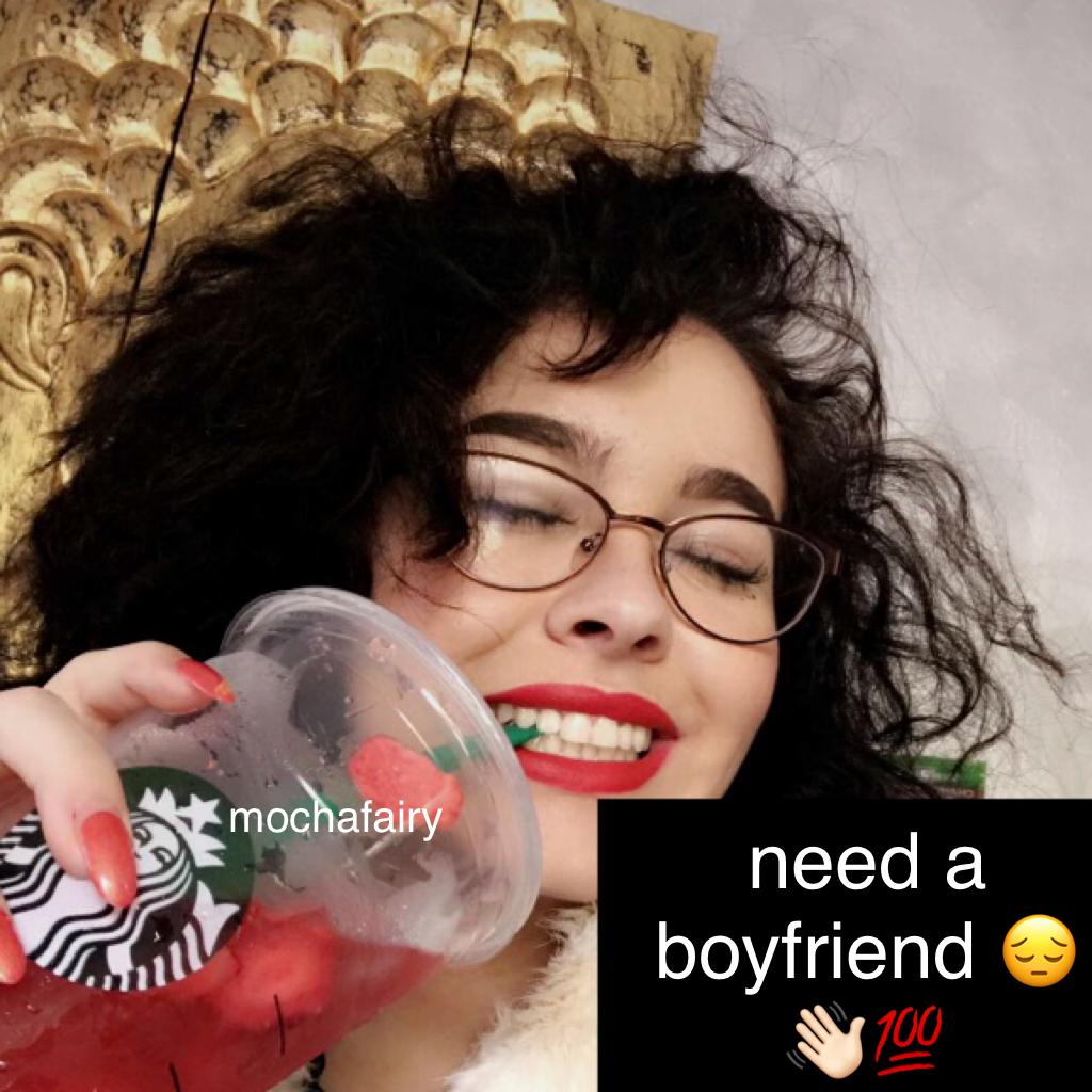 need a boyfriend 😔👋🏻💯
