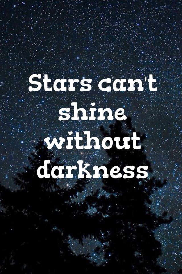 Stars can't shine without darkness ⭐️