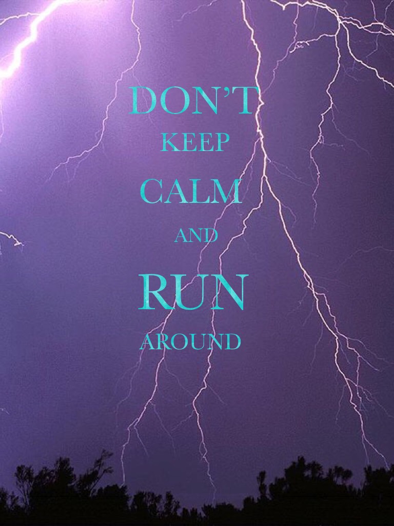Don’t keep calm..