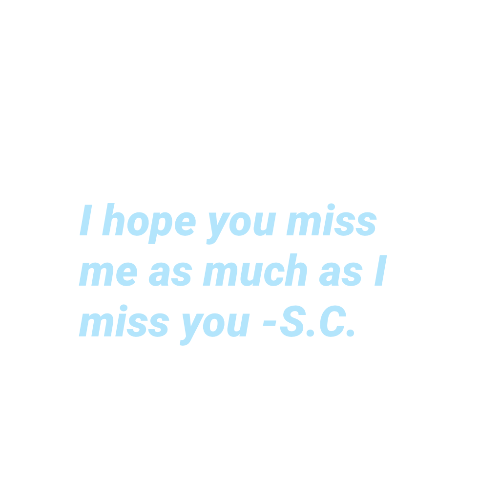 ** "I miss you" **