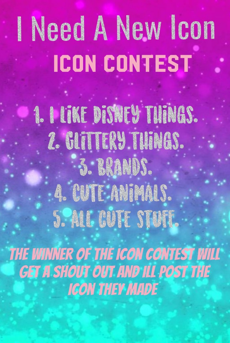 💕tap this💕 
I need a new icon so I'm do a contest the person that wins will get a shout out and they're icon will be on the collage. Pls put my account name on it.


thx
ilovecuteness11