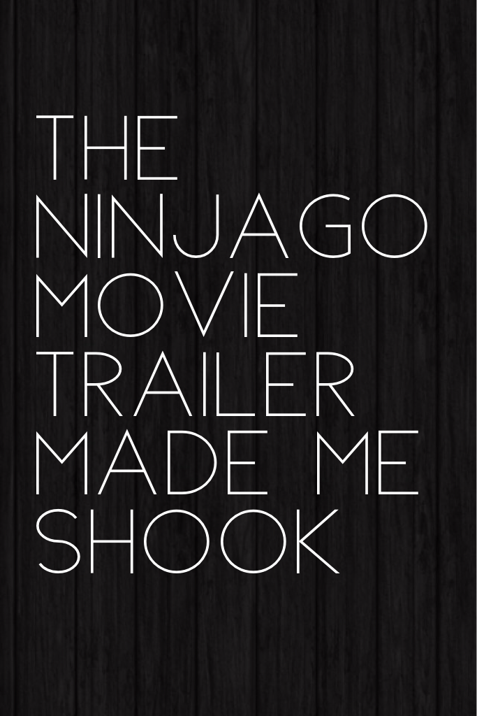 THE NINJAGO MOVIE TRAILER MADE ME SHOOK
