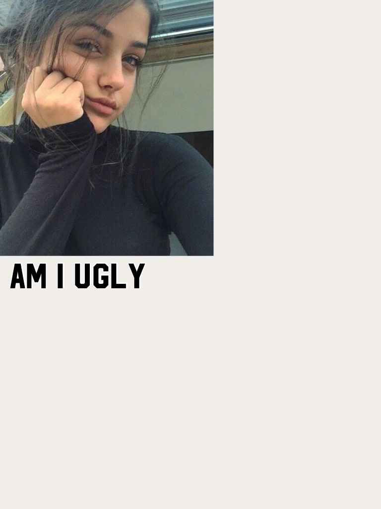 Am I ugly
