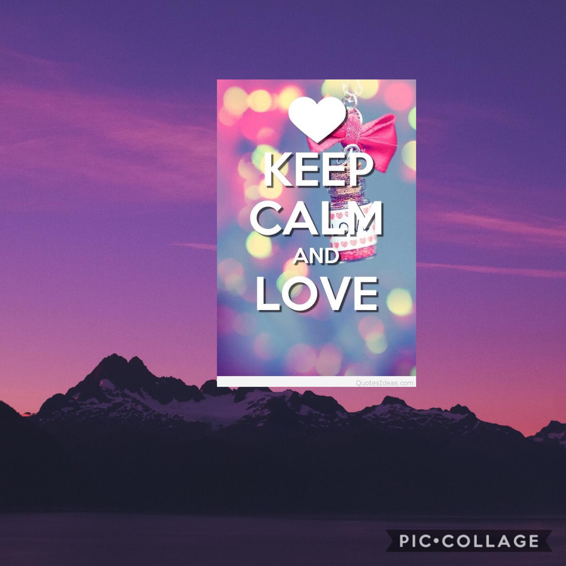 keep clam and love❤️