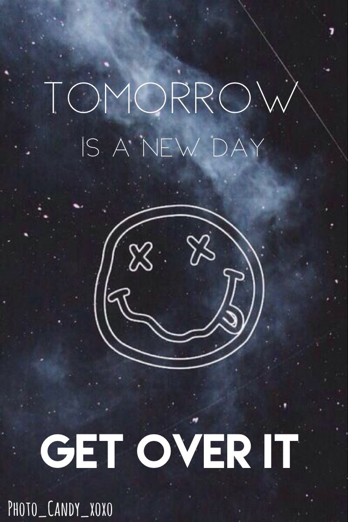 Tomorrow Is A New Day... GET OVER IT ~Original Quote~Credits to @oliveiraschmitt on Pinterest for Background~ #PleaseLike #Like4Like