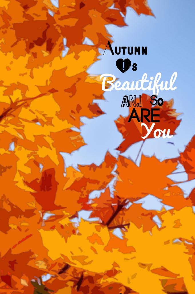 Love you all, your all so beautiful, love yourselves... and autumn!!!