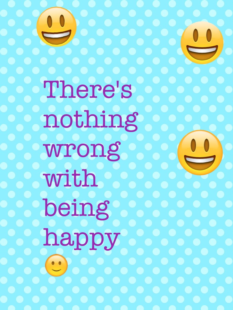 Be happier then the happy emoji 