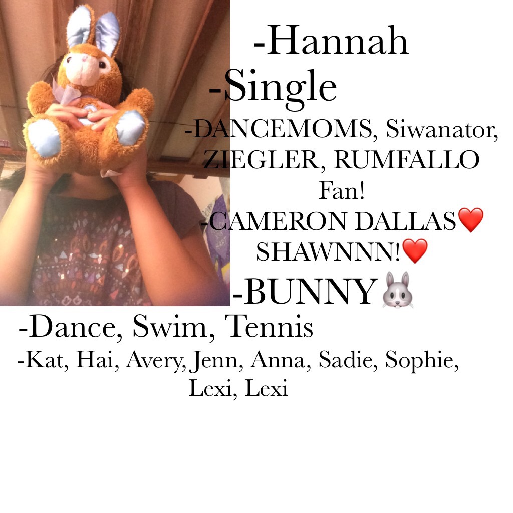 Taps
I'm Hannah or Hailey, Bunny, Hannah Banana, or Gracie