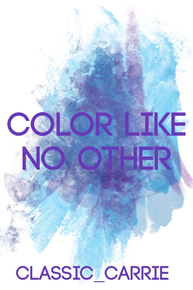 Color like no other
