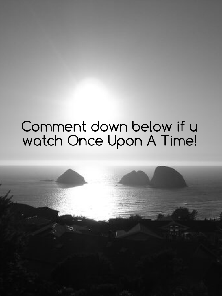 Comment down below if u watch Once Upon A Time!