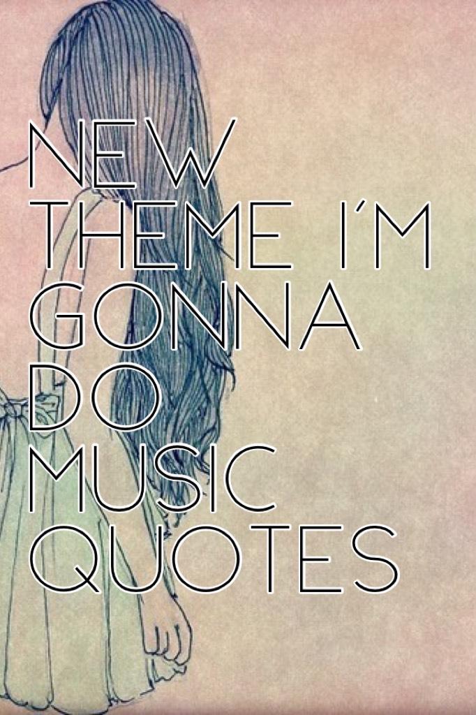 New theme I'm gonna do music quotes