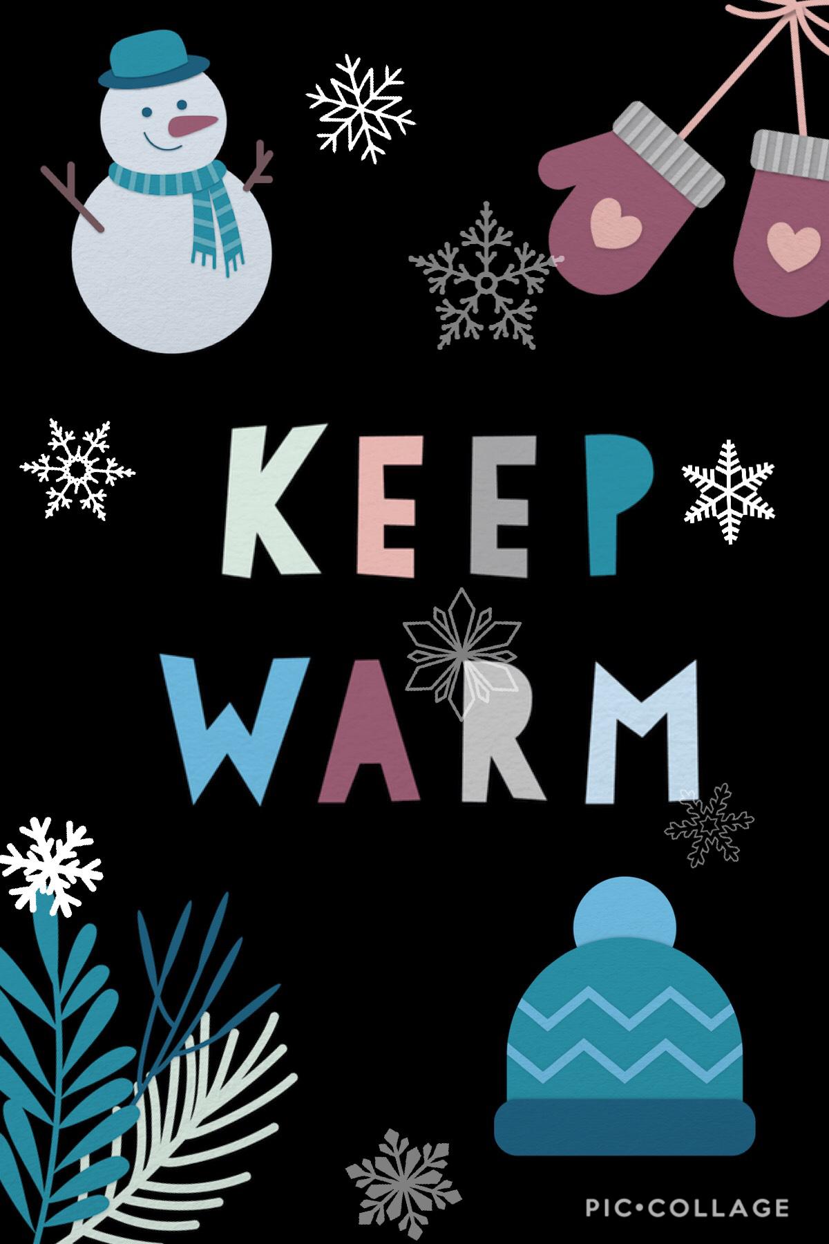 Keep warm!