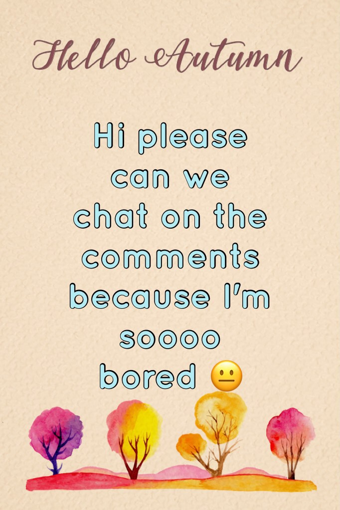 Hi please can we chat on the comments because I'm soooo bored 😐 