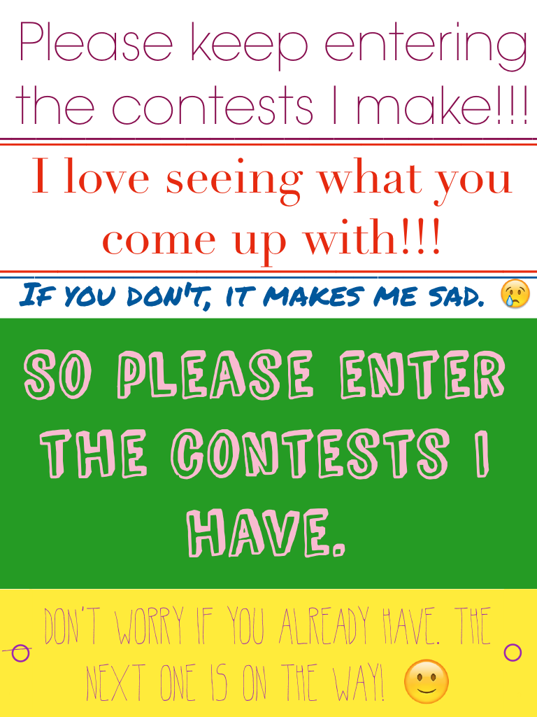 Please keep entering the contests I make!