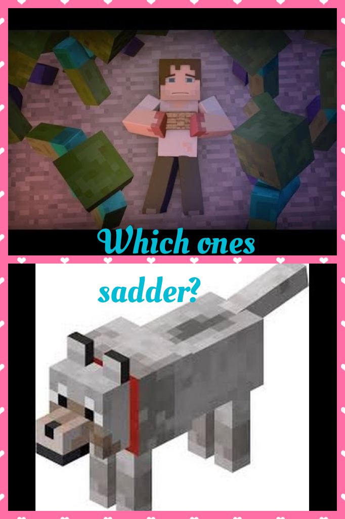 Which ones sadder?