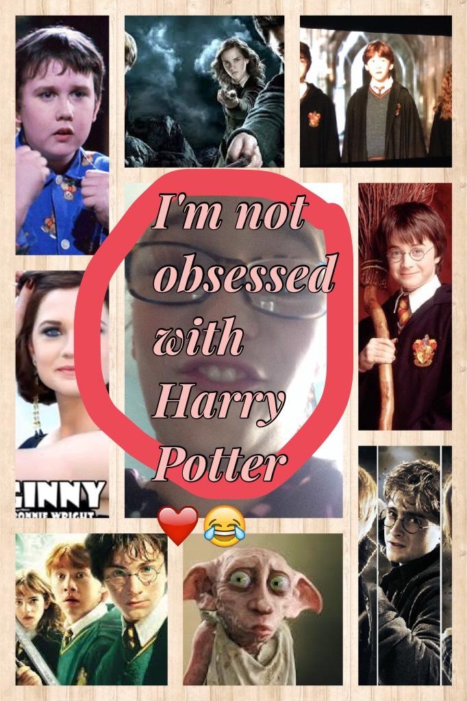 I'm not obsessed with Harry Potter ❤️😂  



.....................Maya😂