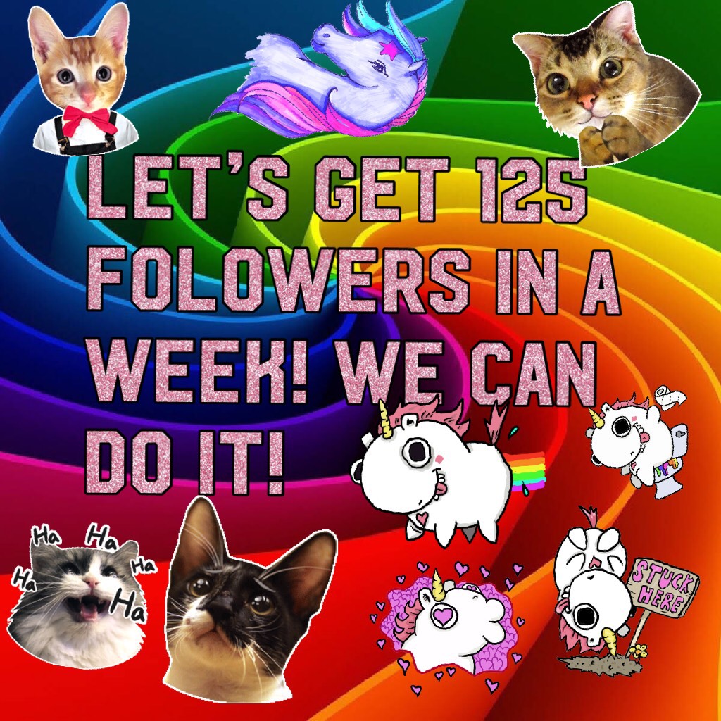 Let’s get 125 folowers in a week! We can do it!