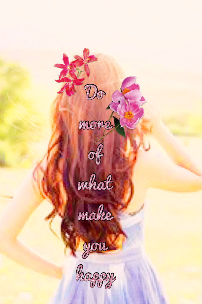 Do more of what make you happy