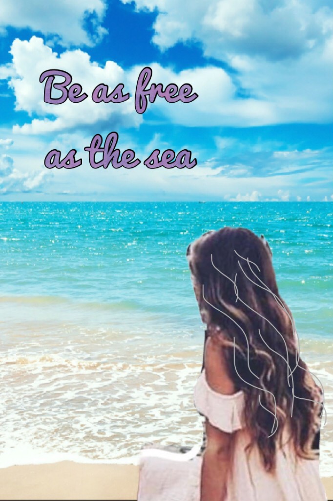 Be as free as the sea