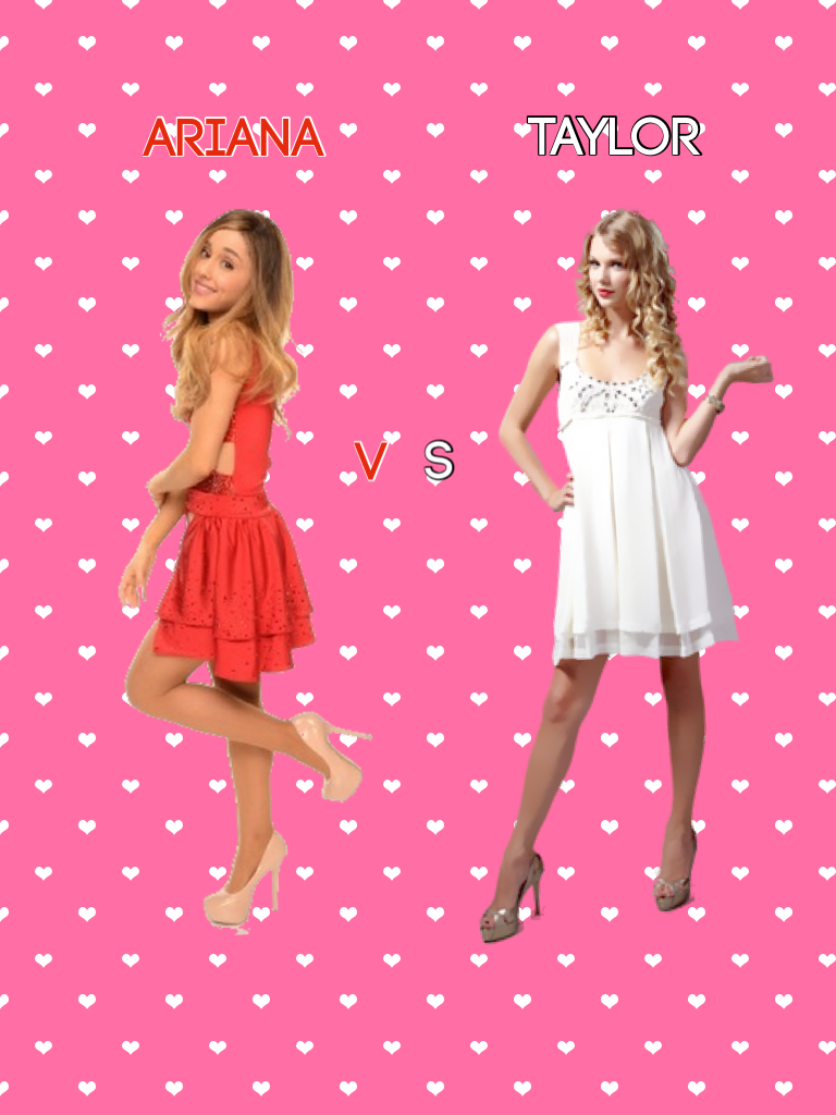 Ariana VS Taylor