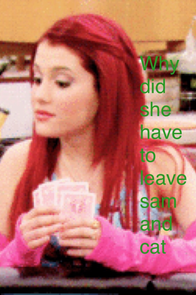 Why did she have to leave sam and cat? Comment to tell me why if u know