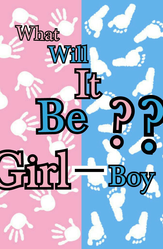 Boy or girl (TAP)
I figure out tomorrow 
I'll tell y'all A.S.A.P 
Here comes Baby 🚼 K
