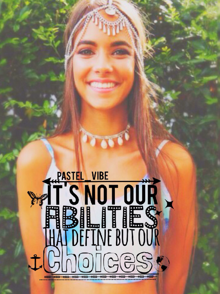 It's not our abilities that define us but our choices 💖
