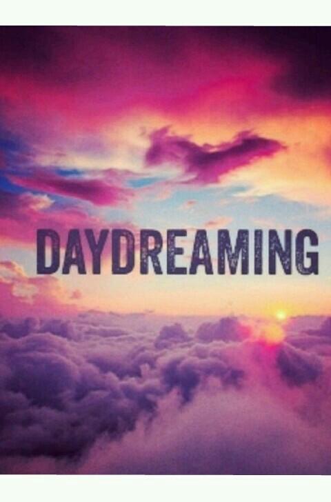 #daydreaming