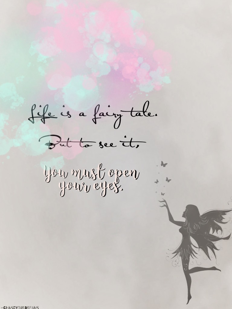 Life is a fairy tale
