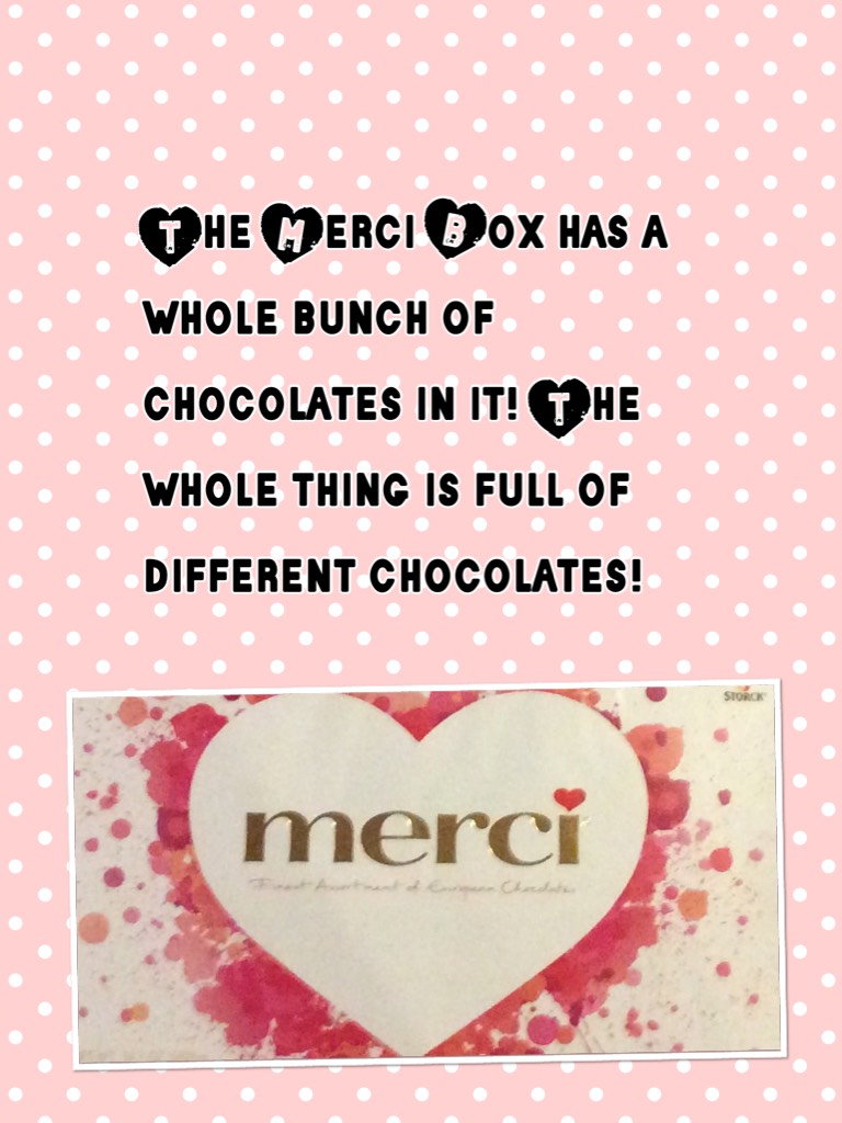 The Merci Box has a whole bunch of chocolates in it! The whole thing is full of different chocolates!
