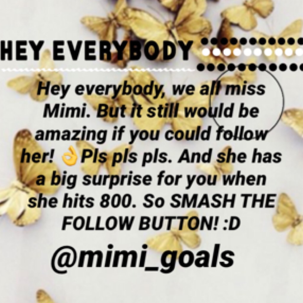 Pls go and follow Mimi! She has a surprise waiting at 800 followers! 