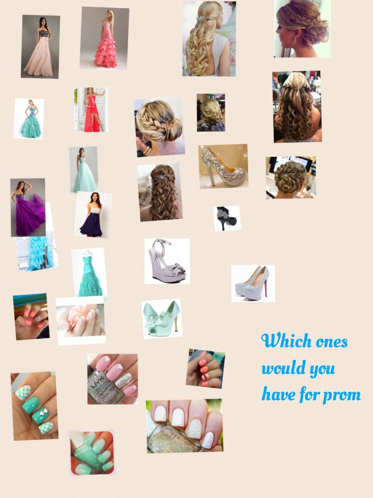 Which ones  would you have for prom