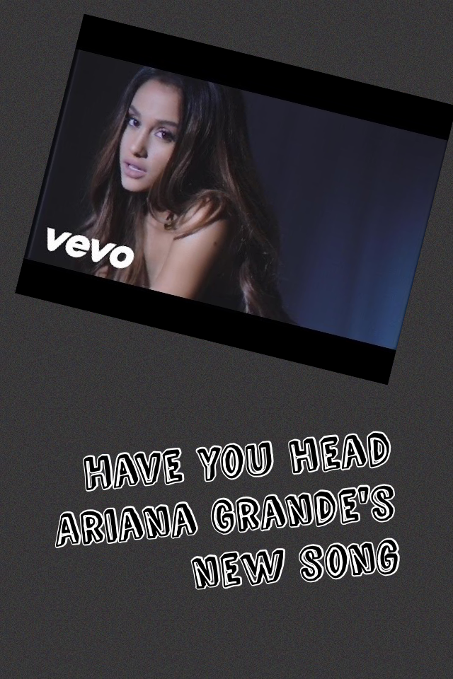 Have you head Ariana Grande's new song