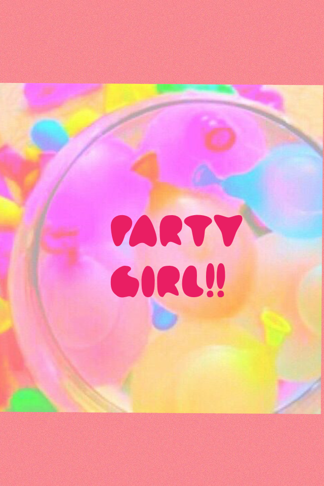 PARTY 
GIRL!!