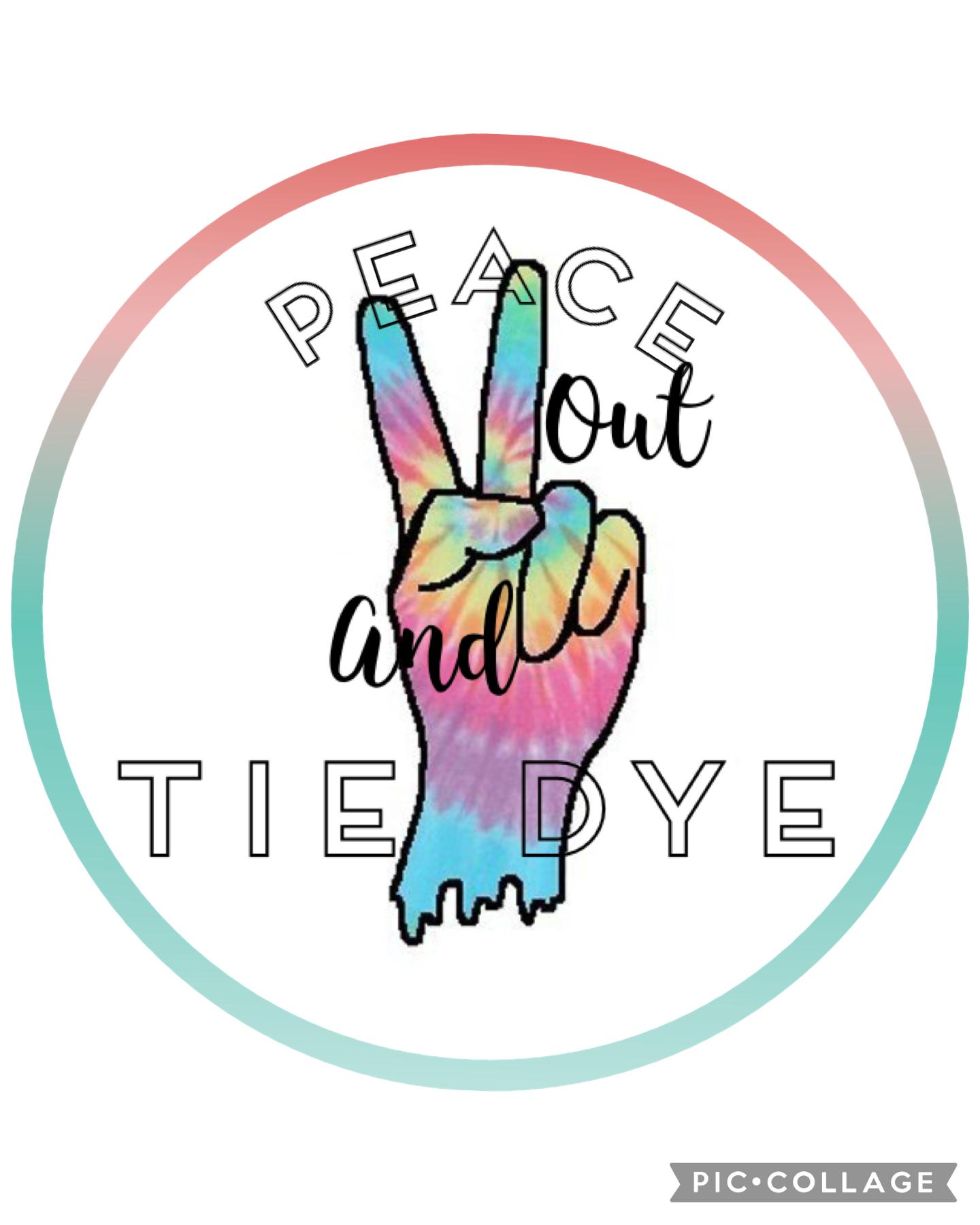 Peace out and tie dye ☮️ ✌🏻 !!!😝