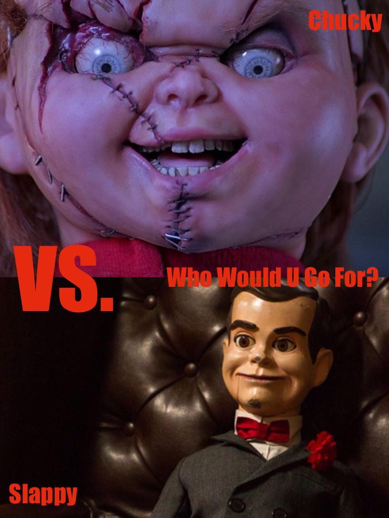 Chucky VS. Slappy

Who'd U Go For!