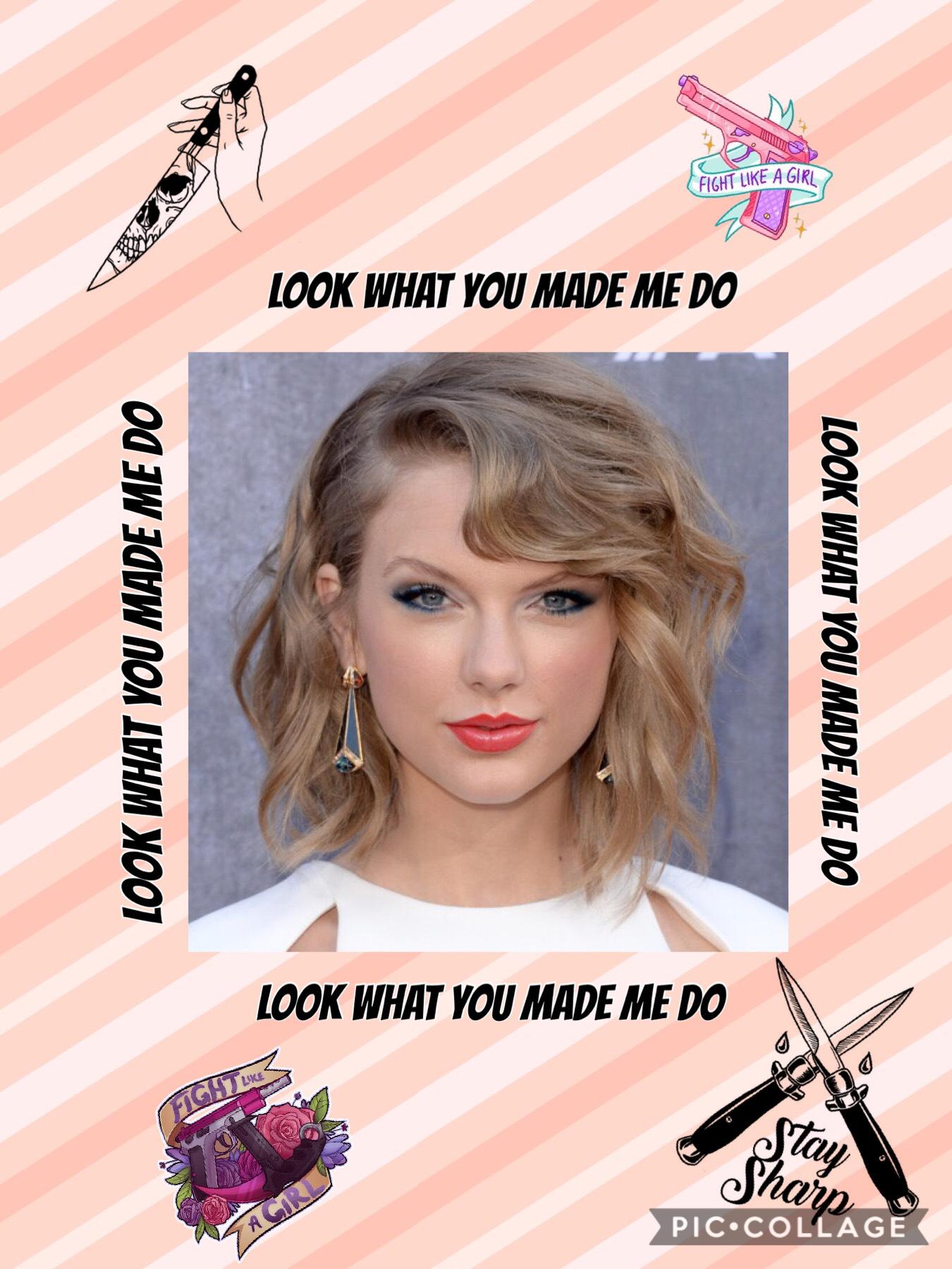 #GIRLPOWER
Btw, “look what you made me do” is actually a song by Taylor Swift, and the lyrics in that song were my inspiration to this, so don’t hate and say “ugh, this chick has no idea what she is talking about. This is like literally a song”, ‘cause if