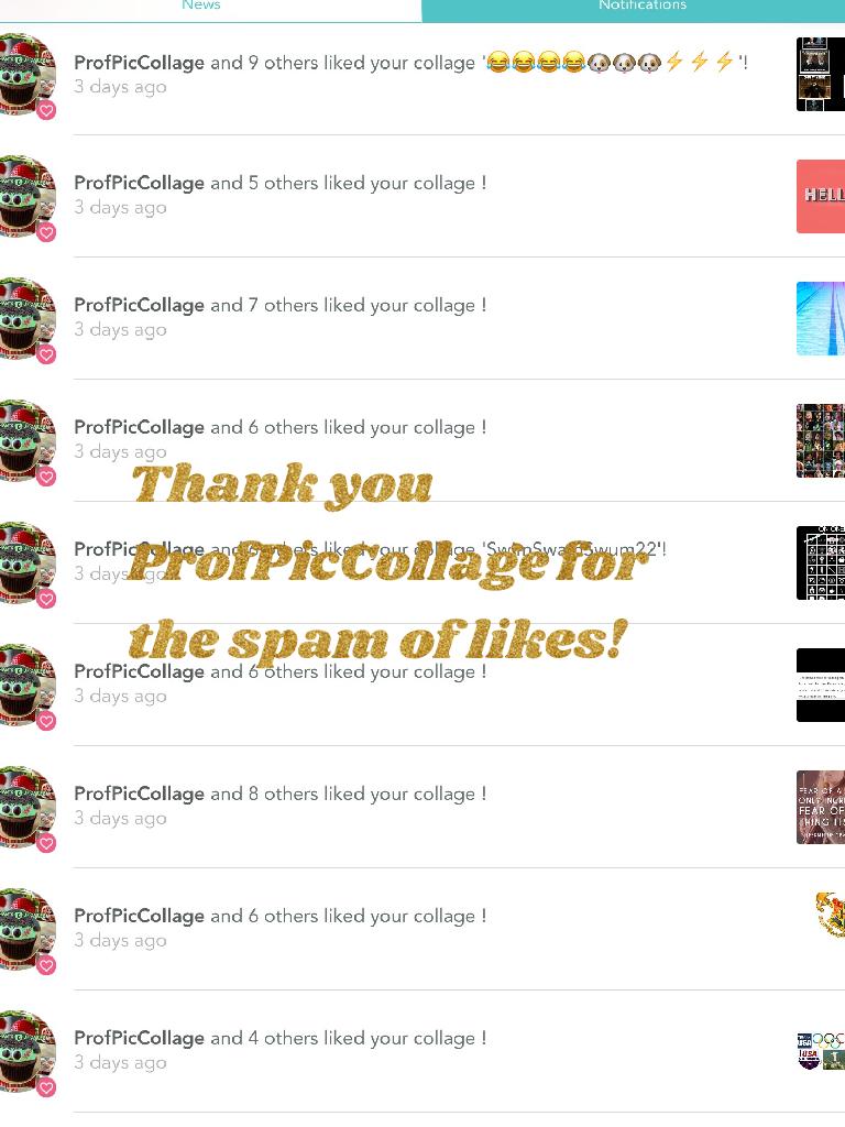 Thank you ProfPicCollage for the spam of likes!