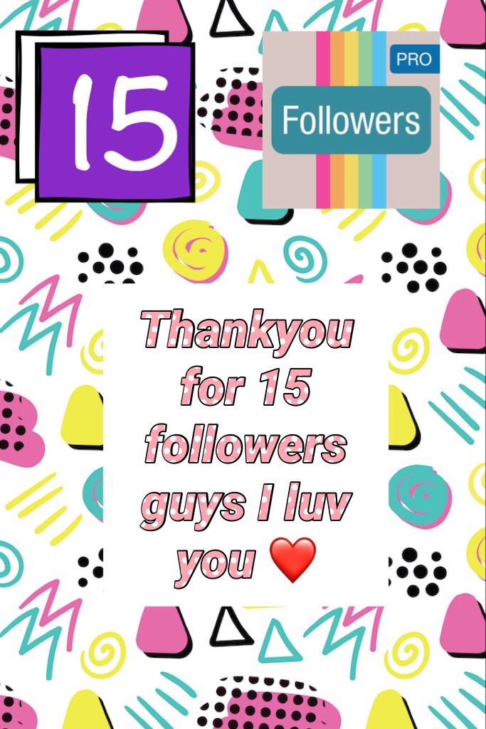 Thankyou for 15 followers guys I luv you ❤️