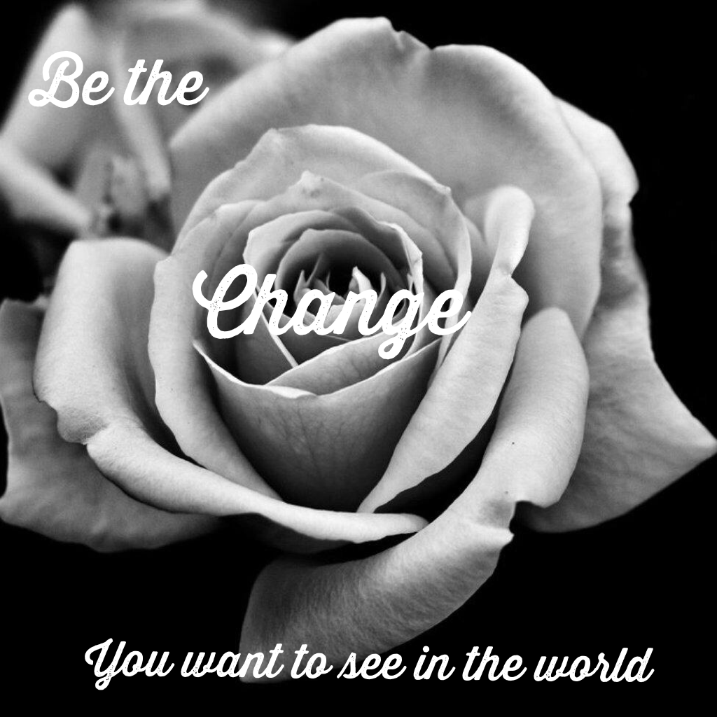 Be the change you want to see in the world👀🌎