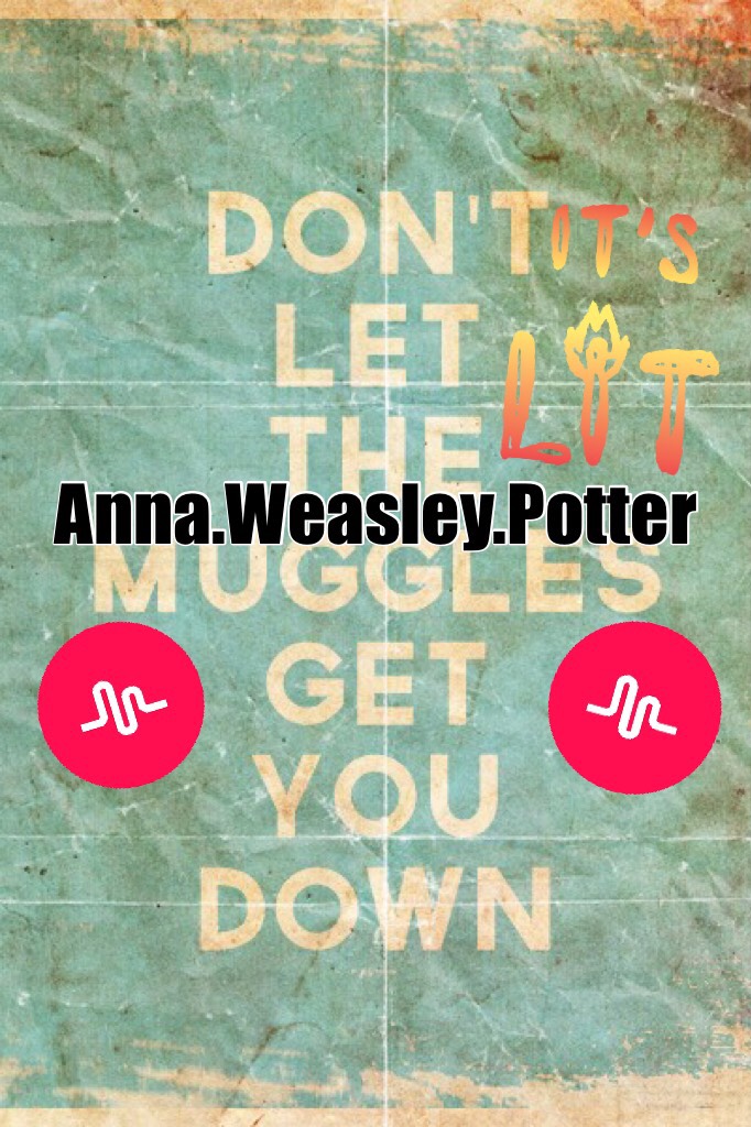 Anna.Weasley.Potter is my friend on musically