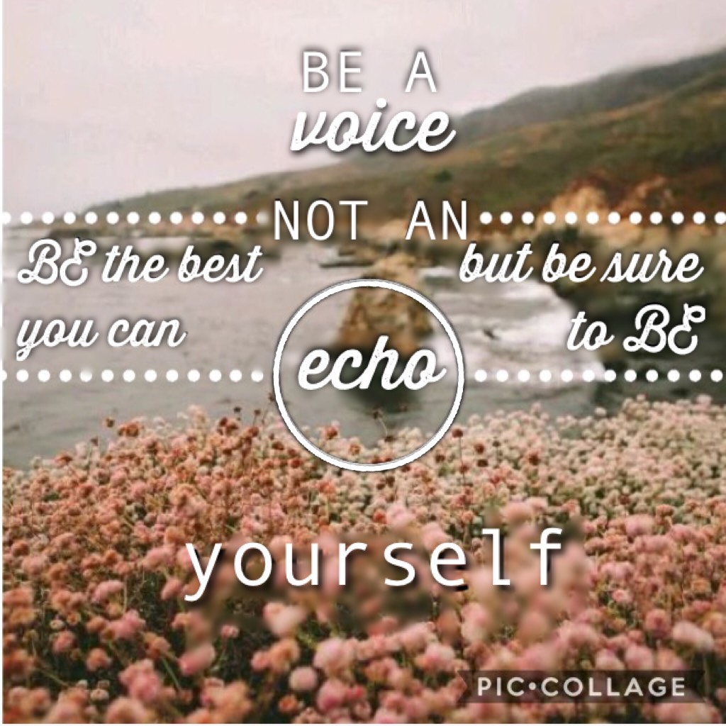 be a VOICE
be YOURSELF 