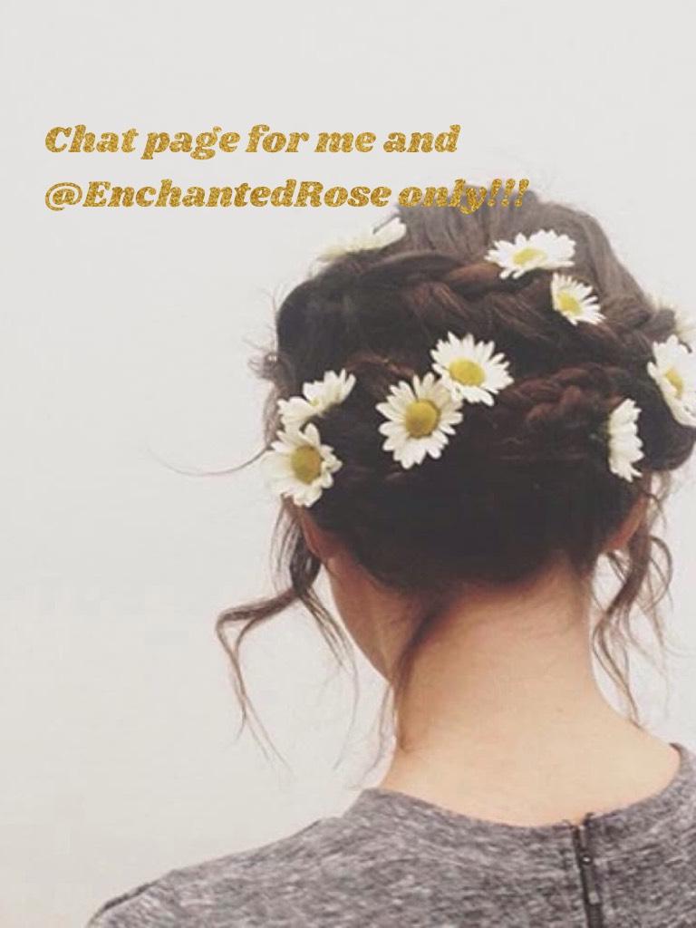Chat page for me and @EnchantedRose only!!!