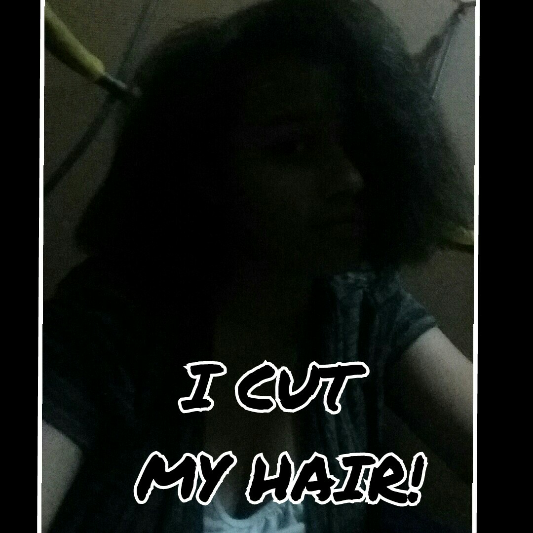 I CUT 
MY HAIR!