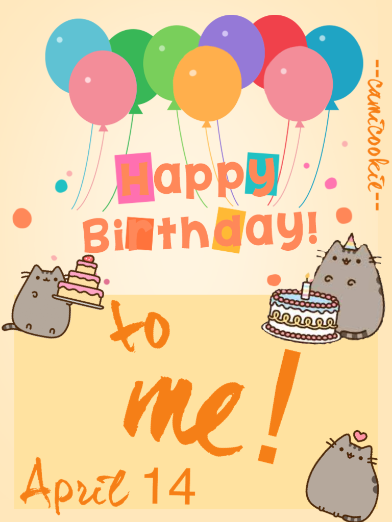 It my birthday! Yay yay!
