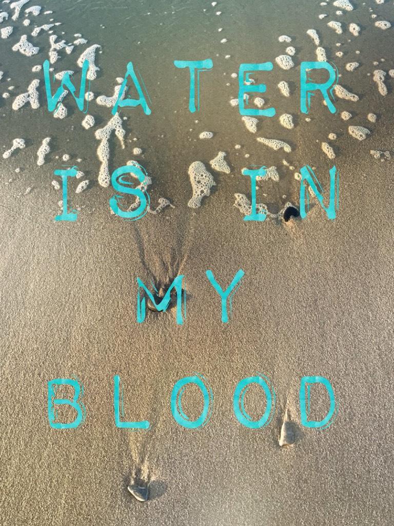Water is in my blood