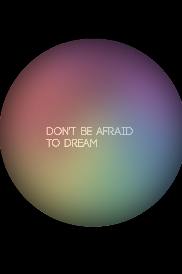 Don't be afraid to dream