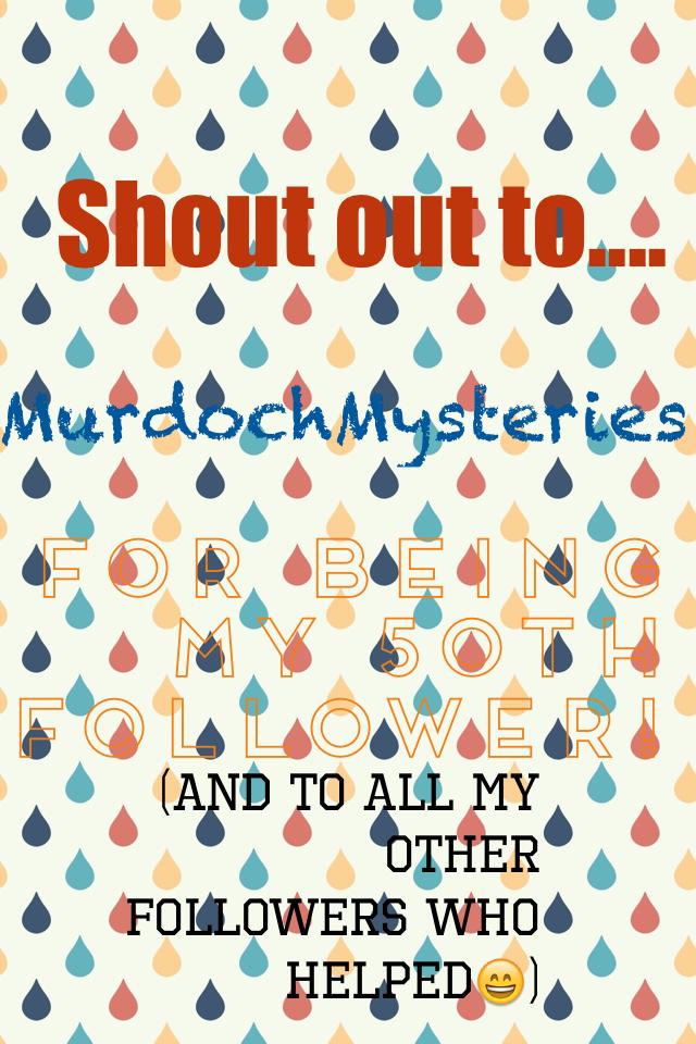 Shout out tu MurdochMysteries for being my 50th follower! 
(And to all my other followers who helped!😃)