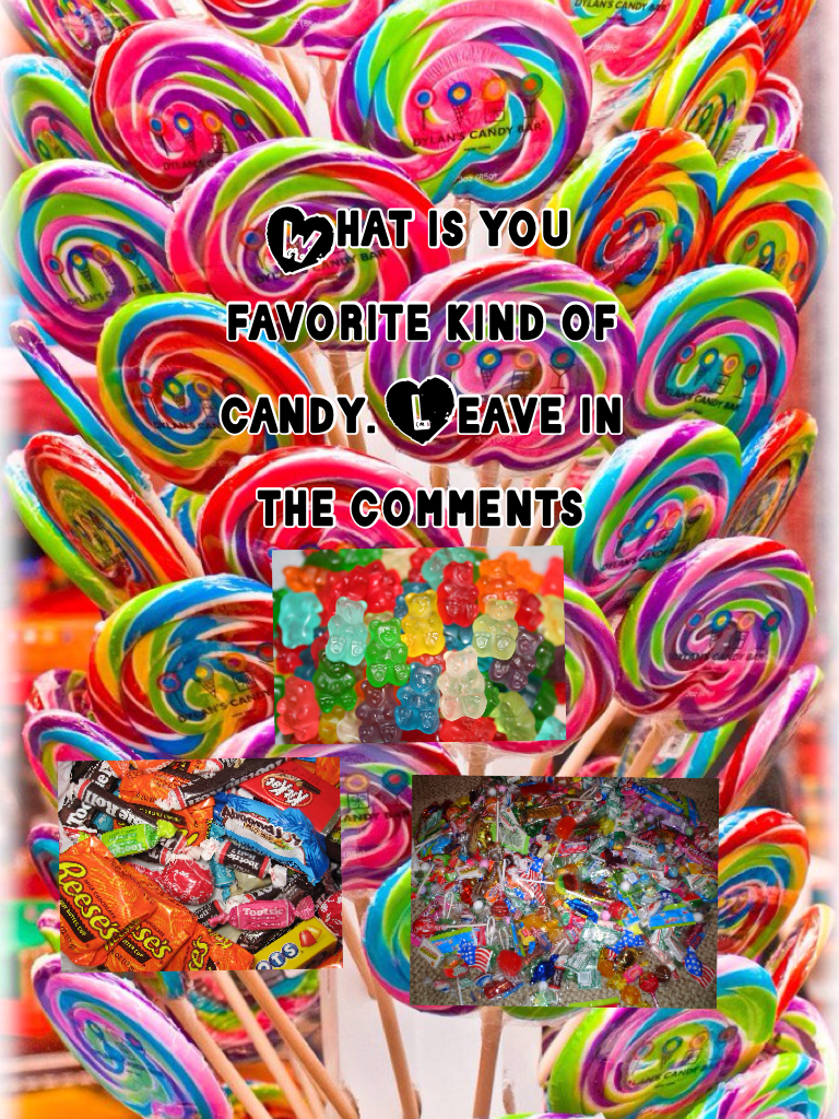 What is you favorite kind of candy. Leave in the comments